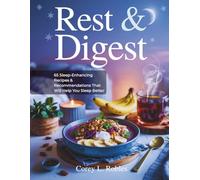 Rest & Digest: 65 Sleep-Enhancing Recipes & Recommendations That Will Help You Sleep Better