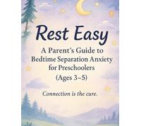 Rest Easy: A Parent’s Guide to Bedtime Separation Anxiety for Preschoolers (Ages 3-5)