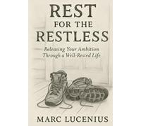 Rest for the Restless: Releasing Your Ambition through a Well-Rested Life