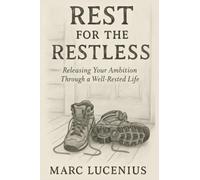 Rest for the Restless: Releasing Your Ambition through a Well-Rested Life