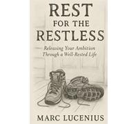 Rest for the Restless: Releasing Your Ambition through a Well-Rested Life