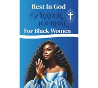 Rest In God: Prayer Journal For Black Women: A Guided Scripture & Prayer Companion to Rest, Reflect, and Renew Your Spirit in God’s Presence