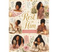 Rest in Him: A Christian Coloring Book of Relaxation, Beauty & God's Word - Faith-Based Self-Care for Women with NKJV Scripture