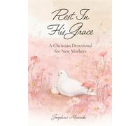 Rest In His Grace: A Christian Devotional For New Mothers