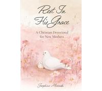 Rest In His Grace: A Christian Devotional For New Mothers
