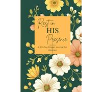 Rest in His Presence: A 90-Day Prayer Journal for Women: Daily prompts for Scripture, prayer, gratitude, and reflection