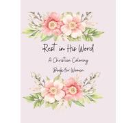 Rest in His Word: A Christian Colouring Book for Women - 30 Bible Verses to Colour, Reflect, and Find Peace