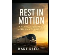 REST IN MOTION: A NEW WAY FORWARD AFTER PAIN TO PURPOSE