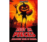Rest in Pieces. Halloween Tales of Horror: 18 Terrifying Tales of Horror, Suspense, and the Supernatural