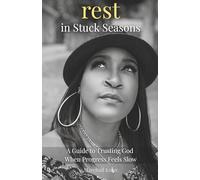 Rest in Stuck Seaons: A Guide to Trusting God When Progress Feels Slow