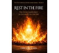 Rest In the Fire: The Overcomer's Rest in the Midst of the Fire (The Victorious Overcomer Series)