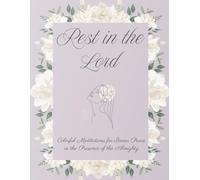 Rest in the Lord: Colorful Meditations for Inner Peace in the Presence of the Almighty