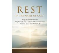 REST IN THE NAME OF GOD: Stop at God’s Command Why Sabbath Rest Is the Key to Spiritual Renewal, Emotional Balance, and a Transformed Life