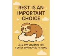 REST IS AN IMPORTANT CHOICE: A 30-DAY JOURNAL FOR GENTLE EMOTIONAL HEALING