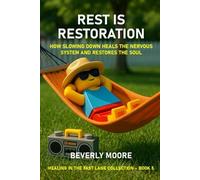 REST IS RESTORATION: HOW SLOWING DOWN HEALS THE NERVOUS SYSTEM AND RESTORES THE SOUL (HEALING IN THE FAST LANE COLLECTION)
