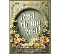 Rest, Mama, Rest! A 30-Day Christian Devotional for Tired and Overwhelmed Moms: Grace, Peace, Strength and Freedom from Guilt in Jesus (Body Mind Soul Spirit Growth)