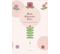 Rest. Recover. Rise: A Burnout Recovery Journal for Women - Guided Prompts to Rebuild Your Energy, Rediscover Yourself, and Thrive Again: 8-W uided Recovery Program with Daily Check-In Pages