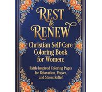 Rest & Renew: A Christian Coloring Book for Women | Bible Verse Coloring Pages for Relaxation, Stress Relief & Faith-Based Self Care: 47 Inspirational ... Mindfulness & Spiritual Encouragement