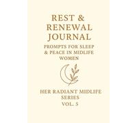 Rest & Renewal Journal.: Prompts for Sleep & Peace in Midlife Women. Her Radiant Midlife Series · Vol. 5