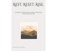 Rest. Reset. Rise.: A journal for intention setting, checking in with yourself, and reflecting on your day.