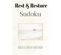 Rest & Restore Sudoku Puzzle Book: Sudoku Puzzles for Rest & Restoration || Relaxing Sudoku: Calm the Mind, Restore Focus | 6x9 Inches, 110 Pages| 50+ Puzzles | Solutions Included