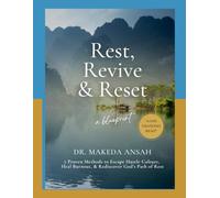 Rest, Revive, Reset: 7 Proven Methods to Escape Hustle Culture, Heal Burnout, and Rediscover God’s Path of Rest, Renewal, Revival, and Divine Purpose