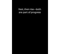 Rest, then rise-both are part of progress.: A 120-page minimalist journal to honor both recovery and resilience