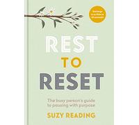 Rest to Reset: The busy person’s guide to pausing with purpose (Self-care with Suzy Reading)