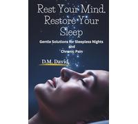 Rest Your Mind, Restore Your Sleep: Gentle Solutions for Sleepless Nights and Chronic Pain