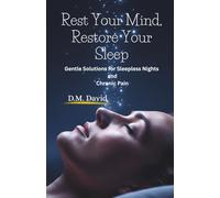 Rest Your Mind, Restore Your Sleep: Gentle Solutions for Sleepless Nights and Chronic Pain