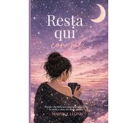 Resta qui con me.: Parole che abbracciano quando tutto fa male