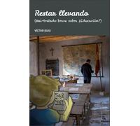 Restar llevando: (Mal-tratado breve sobre ¿Educación?)