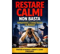 Restare calmi non basta: Strategie di sopravvivenza lucida nel lavoro moderno