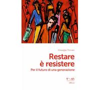 Restare è resistere. Per il futuro di una generazione (Officine)