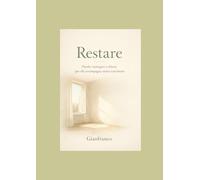 Restare: Parole, immagini e silenzi per chi accompagna senza trattenere (Imparare a restare)