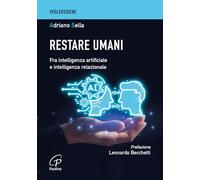 Restare umani. Fra intelligenza artificiale e intelligenza relazionale (#Volersibene)