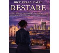 RESTARE: Un romance contemporaneo su amore, ambizione e seconde possibilità (Serie Milano)