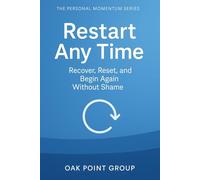Restart Any Time: Recover, Reset, and Begin Again Without Shame (The Personal Momentum Series)