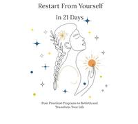 Restart From Yourself In 21 Days: Four Practical Programs to Rebirth and Transform Your Life