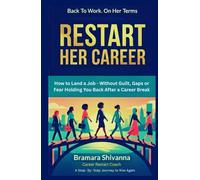 RESTART HER CAREER: How to Land a Job - Without Guilt, Gaps, or Fear Holding You Back After a Career Break