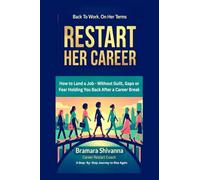 RESTART HER CAREER: How to Land a Job - Without Guilt, Gaps, or Fear Holding You Back After a Career Break