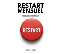 RESTART MENSUEL - Comment j'ai repris le contrôle de ma vie en recommençant chaque mois à zéro: La méthode de gestion du temps qui combine ... entrepreneurs, managers et parents débordés