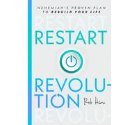 Restart Revolution: Nehemiah’s Proven Plan to Rebuild Your Life