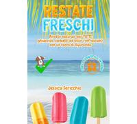 RESTATE FRESCHI: Ricette naturali per TUTTI: ghiaccioli, sorbetti ed elisir rinfrescanti con un tocco di Ayurveda