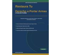 Restaura Tu Derecho a Portar Armas: La Guia de Florida para la Restauracion del Derecho a Portar Armas (Rights Restoration Series)