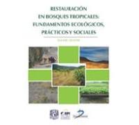 Restauracion En Bosques Tropicales: Fundamentos Ecologicos Practicos Y