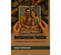 Restauracion Familiar: Un llamado a la restauracion y sanidad de la familia