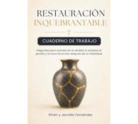 Restauración Inquebrantable: Cuaderno de trabajo: Preguntas para avanzar en la verdad, la sanidad, el perdón y la reconstrucción después de la infidelidad