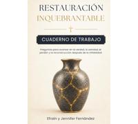 Restauración Inquebrantable: Cuaderno de trabajo: Preguntas para avanzar en la verdad, la sanidad, el perdón y la reconstrucción después de la infidelidad