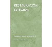 RESTAURACIÓN INTEGRAL: Dios quiere sanarte, pero no sin ti